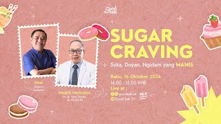 SUGAR CRAVING | Good Talk LIVE