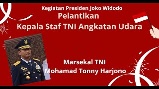 Presiden Joko Widodo | Lantik Marsekal TNI Mohamad Tonny Harjono Kepala Staf TNI Angkatan Udara | 24