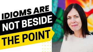 Idioms are Not Beside the Point - IELTS Energy Podcast 1303