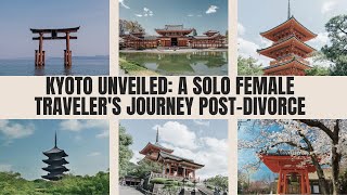 Kyoto Unveiled: A Solo Female Traveler's Journey Post-Divorce