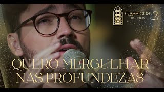 Thiago Brado - Quero Mergulhar nas Profundezas (Clássicos da Igreja II)