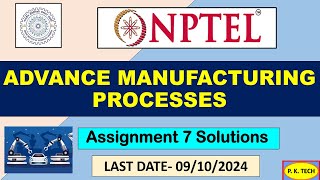 NPTEL 2024 || Advanced Machining Processes || ASSIGNMENT 7 ANSWER || WEEK- 7 || 100 % RIGHT