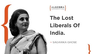 The Lost Liberals Of India - Sagarika Ghose - Journalist & Author - At Algebra Conversations