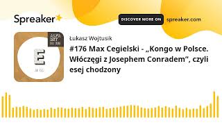 #176 Max Cegielski - „Kongo w Polsce. Włóczęgi z Josephem Conradem”, czyli esej chodzony