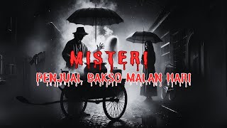 CERITA HOROR‼️MISTERI PENJUAL BAKSO MALAM HARI