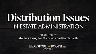 Distribution Issues In Estate Administration  |  Beresford Booth Webinar