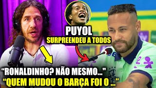 🚨 NOSSA! Olha o que o PUYOL FALOU DO RONALDINHO E DO NEYMAR “TINHA MEDO”