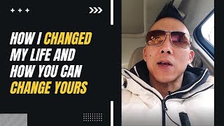 How I Changed My Life and How You Can Change Yours.