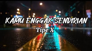 KAMU ENGGAK DENDIRIAN-TIPE X #tipex