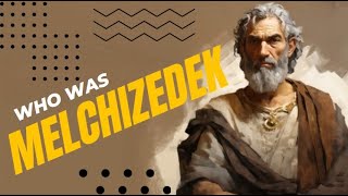 Who was Melchizedek?