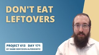 Project 613 - Lesson 171 | Don't eat leftovers