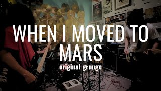 When I Moved To Mars | Original Grunge | Live band practice