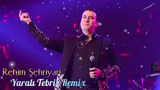 Rehim Şehriyari - Yaralı Tebriz Remix 2024