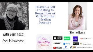 The Healing Place Podcast: Sherrie Barch - Heaven's Bell and Ring to Remember - a Gift for Healing