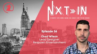 Chat with Chad Wilson,  Lead Designer at Respawn Entertainment - Nxt In (Ep 36)