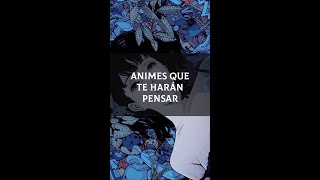 Animes Que Te Harán Pensar