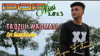 Lagu Nias terbaru 2023 | TA'OZUI WA'OMASI | Cipt. SUJUD H. FAANA | COVER. YUPER FATEMALUO