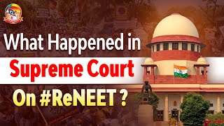 🔴ReNEET or No ReNEET || What Happened in Supreme Court Today? || Detailed Analysis on Arguments