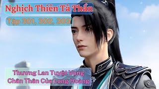 Nghịch Thiên Tà Thần Tập 301, 302, 303 : Thương Lan Tuyệt Vọng, Chân Thân Của Long Hoàng