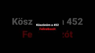 köszönöm a 452 feliratkozót