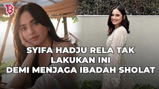 Definisi cantik dan saleha, Syifa Hadju rela tak lakukan ini demi menjaga ibadah sholat