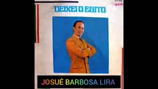 JOSUÉ BARBOSA LIRA  (DEIXEI O EGITO/LP COMPLETO)