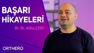 Orthero Başarı Hikayeleri | Dr. Dt. Atilla Çeri