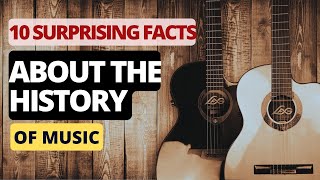 10 Surprising Facts About the History of Music