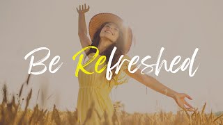 Be Refreshed | Interactive Global Church Experience | Wed 23 Feb 2022