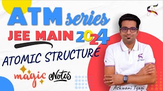 ATM Series-ATOMIC STRUCTURE (Quick Magic Notes)-JEE Main 2024