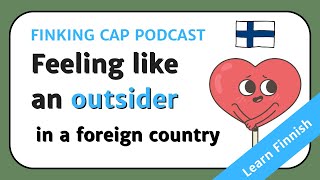 Learn Finnish with Finking Cap Podcast episode 4: Feeling like an outsider in a foreign country