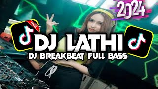 DJ LATHI BREAKBEAT VIRAL TIKTOK 2024 REMIX FULLBASS