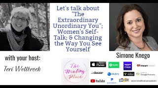 The Healing Place Podcast: Simone Knego - "The Extraordinary Unordinary You"; & Women's Self-Talk