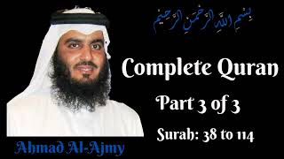 Ahmad Al Ajmy  || Complete Quran || Part 3 of 3