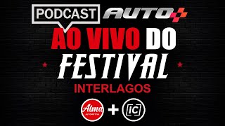 PODCAST DIRETO DO FESTIVAL INTERLAGOS - Com @automaisoficial e @almautomotiva