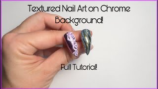 Full Chrome Nail Art Tutorial! Textured Nail Art on Chrome Background!