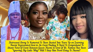 Ebony Is Rumored To Have Busted Into Tears Up on Learning  Naomi Represented Ooni in An Event