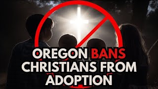 Oregon Bans Christians from Adoption