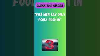 Guess the Singer: Who Performed 'Wise Men Say Only Fools Rush In'?