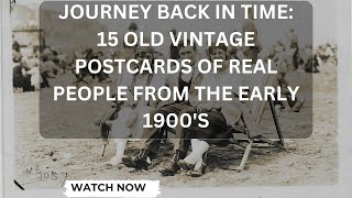 Journey Back in Time: 15 Old Vintage Postcards of Real People from the early 1900's