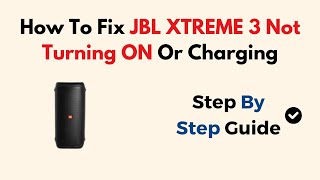 How To Fix JBL XTREME 3 Not Turning ON Or Charging