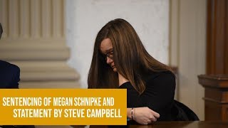 Sentencing of Megan Schnipke and statement by Steve Campbell