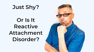 Just "SHY"? Or Is It REACTIVE ATTACHMENT DISORDER (Ask A Shrink)