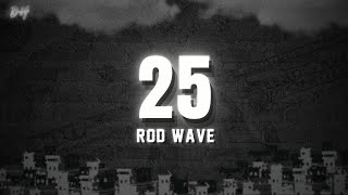 25 - ROD WAVE (Lyrics)