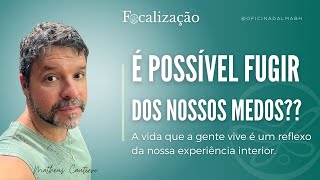 É possível fugir dos nossos medos? | Focalização