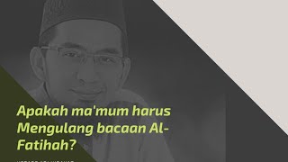 Apakah ma'mum harus mengulang membaca surat Al-Fatihah? | Ustadz Adi Hidayat Lc,.