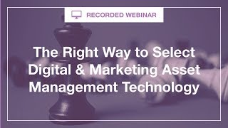 Live Briefing: The Right Way to Select Digital Asset Management Technology