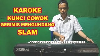 GERIMIS MENGUNDANG [ KARAOKE ] SLAM - VOKAL COWO