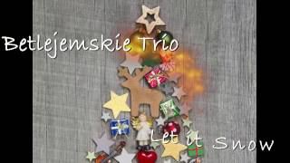 Betlejemskie TRIO  - " Let it Snow "