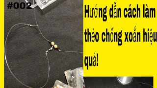 Hướng dẫn CÁCH LÀM THẺO CÂU CHỐNG XOẮN HIỆU QUẢ NHẤT. #fishing #SHANK-YG